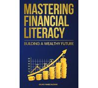 Mastering Financial Literacy: Building a Wealthy Future