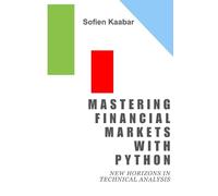 Mastering Financial Markets with Python: New Horizons in Technical Analysis