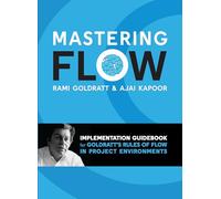 Mastering Flow: : Implementation Guidebook for Goldratt's Rules of Flow in Project Environments