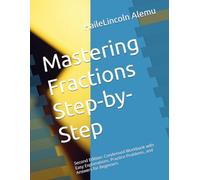 Mastering Fractions Step-by-Step: Second Edition: Condensed Workbook with Easy Explanations, Practice Problems, and Answers for Beginners