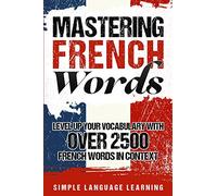 Mastering French Words: Level Up Your Vocabulary with Over 2500 French Words in Context