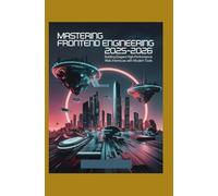 Mastering Frontend Engineering 2025-2026: Building Elegant High-Performance Web Interfaces with Modern Tools