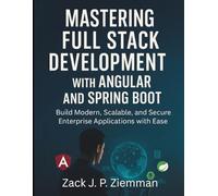 Mastering Full Stack Development with Angular and Spring Boot: Build Modern, Scalable, and Secure Enterprise Applications with Ease (Complete Guide to App & Software Development for Beginners)