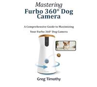 Mastering Furbo 360° Dog Camera: A Comprehensive Guide to Maximizing Your Furbo 360° Dog Camera