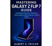 Mastering Galaxy Z Flip 7 Guide: Unfolding Innovation, Mastering Every Feature, and Living the Foldable Future