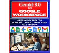Mastering Gemini 3.0 in Google Workspace: Your Complete Guide to AI Productivity in Docs, Sheets, Slides, Gmail, and Drive