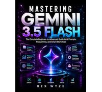 Mastering Gemini 3.5 Flash: The Complete Beginner-to-Advanced Guide to AI Prompts, Productivity, and Smart Workflows