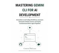 Mastering Gemini CLI for AI Development: Streamline Local Coding Workflows, Automate Enterprise GitHub Actions, and Deploy Containerized ReAct Agent Pipelines