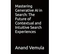 Mastering Generative AI in Search: The Future of Contextual and Intuitive Search Experiences
