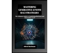 Mastering Generative AI with RAG Strategies: The Ultimate Guide to Combining Retrieval and Generation in AI