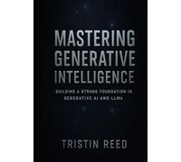 Mastering Generative Intelligence: Building a Strong Foundation in Generative AI and LLMs - An Essential Guide for Beginners in Agentic AI