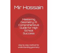 Mastering Geometry: A Comprehensive Guide for High School Success: step by step method for understanding geomatry