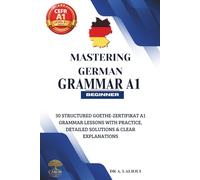 Mastering German Grammar A1: 30 Structured Goethe-Zertifikat A1 Grammar Lessons with Practice, Detailed Solutions & Clear Explanations: 2