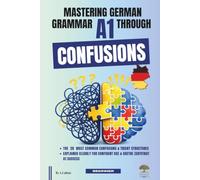 Mastering German Grammar A1 Through Confusions: The 20 Most Common Confusions & Tricky Structures Explained Clearly for Confident Use & Goethe-Zertifikat A1 Success: 3