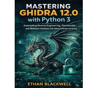 Mastering Ghidra 12.0 with python 3: Automating Reverse Engineering, Disassembly, and Malware Analysis with Native PyGhidra Scripting (DevTech series)