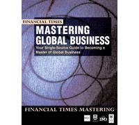 Mastering Global Business: your single source guide to becoming a master of global business (Ft Mastering Series)