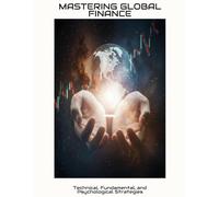 MASTERING GLOBAL FINANCE Technical, Fundamental, and Psychological Strategies