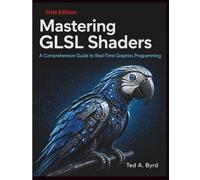 Mastering GLSL Shaders: A Comprehensive Guide to Real-Time Graphics Programming