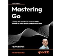 Mastering Go: Leverage Go's expertise for advanced utilities, empowering you to develop professional software