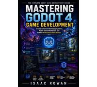 Mastering Godot 4 Game Development: Create Advanced Gameplay Systems, Polish Game Mechanics, and Publish Professional Indie Games (The Complete Godot Game Development Series)