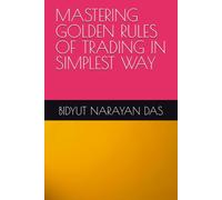 MASTERING GOLDEN RULES OF TRADING IN SIMPLEST WAY (MASTERING STOCK MARKET IN SIMPLEST WAY)