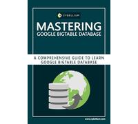 Mastering Google Bigtable Database: A Comprehensive Guide to Learn Google Bigtable Database
