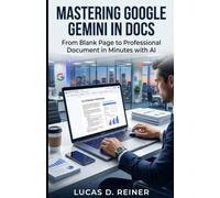 Mastering Google Gemini for Apps Script: Zero-Code Automation: A Practical Guide to Reclaiming Your Time with Gemini and GAS: 7 (Google Gemini Mastery Series)