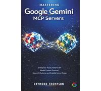 Mastering Google Gemini MCP Servers: Enterprise-Ready Patterns for Model Context Protocol, Secure AI Systems, and Scalable Server Design