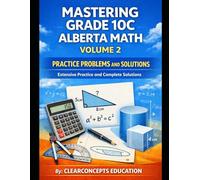 MASTERING GRADE 10 ALBERTA MATH PRACTICE PROBLEMS AND SOLUTIONS - VOLUME 2: Extensive Practice and Complete Solutions (Alberta High School Math Grade 10 Series)