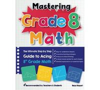 Mastering Grade 8 Math: The Ultimate Step by Step Guide to Acing 8th Grade Math