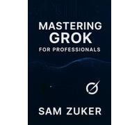 Mastering GROK for Professionals: "Grok" truly mean in a professional context? (Beyond simple understanding)