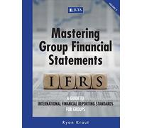 Mastering group financial statements: Vol. 2: A guide to international financial reporting standards for groups