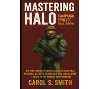 Mastering Halo: Campaign Evolved (2026 Edition): An Independent Player’s Guide to Gameplay, Missions, Secrets, Strategies, and Hidden Challenges in the Remade Halo Universe