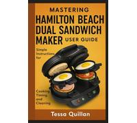 Mastering Hamilton Beach Dual Sandwich Maker User Guide: Simple instructions for cooking, timing, and cleaning