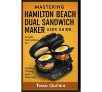Mastering Hamilton Beach Dual Sandwich Maker User Guide: Simple instructions for cooking, timing, and cleaning