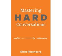 Mastering Hard Conversations: Turning conflict into collaboration