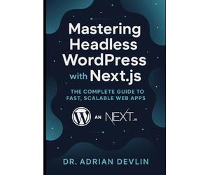 Mastering Headless WordPress with Next.js: The Complete Guide to Fast, Scalable Web Apps