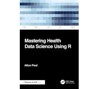 Mastering Health Data Science Using R