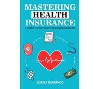 Mastering Health Insurance: A Complete study guide for Modern healthcare
