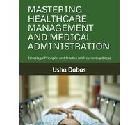 MASTERING HEALTHCARE MANAGEMENT AND MEDICAL ADMINISTRATION: Ethicolegal Principles and Practice (with current updates)