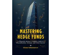 Mastering Hedge Funds: A Financial Advisor’s Complete Guide to Diversification, Strategy, and Client Success