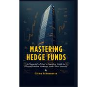 Mastering Hedge Funds: A Financial Advisor’s Complete Guide to Diversification, Strategy, and Client Success