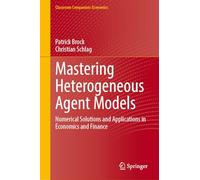 Mastering Heterogeneous Agent Models: Numerical Solutions and Applications in Economics and Finance (Classroom Companion: Economics)