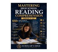 Mastering High School Reading Comprehension Grades 9-12: 650+ Practice Passages for EOC and State Test Prep - Inference, Text Evidence, Vocabulary, ... Explanations (Bright Scholar's Edge Series)