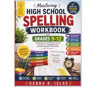Mastering High School Spelling Workbook Grades 9-12: Targeted Practice for Building Vocabulary, Word Mastery, Language Accuracy, and Effective Written ... with Answers (The Empowered Student Series)