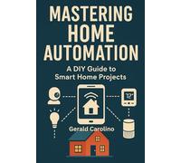 Mastering Home Automation: A DIY Guide to Smart Home Projects