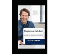 Mastering HubSpot: The Complete Guide to Inbound Marketing, Sales Automation, and Business Growth with HubSpot's Inbound marketing, SEO, Analytics, and Sales Tools