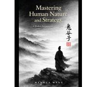 Mastering Human Nature and Strategy: A Modern Interpretation of Guiguzi (The Four Great Mysterious Books of Ancient China)