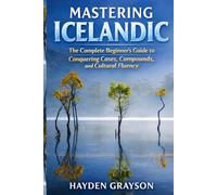 Mastering Icelandic: The Complete Beginner’s Guide to Conquering Cases, Compounds, and Cultural Fluency