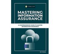 Mastering Information Assurance: A Comprehensive Guide To Master Information Assurance